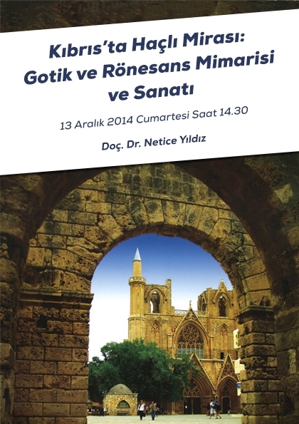 Kıbrıs'ta Haçlı Mirası: Gotik ve Rönesans Mimarisi ve Sanatı Konferansı Etkinlik Afişi