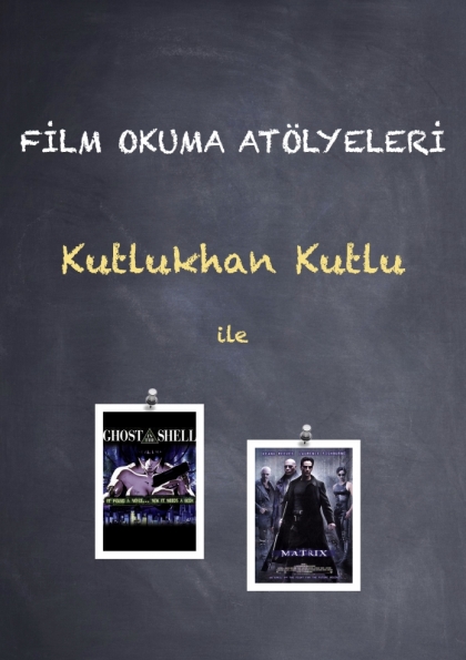 Kutlukhan Kutlu ile Film Okuma Atölyesi (Matrix & Ghost İn The Shell) Etkinlik Afişi