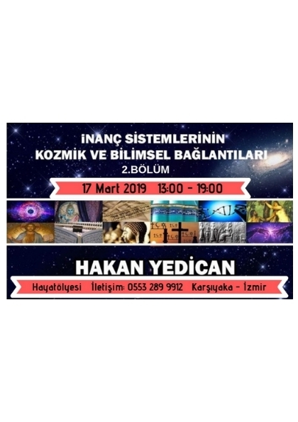 HAKAN YEDİCAN İnanç Sistemlerinin Kozmik ve Bilimsel Bağlantıları 2.Bölüm Etkinlik Afişi
