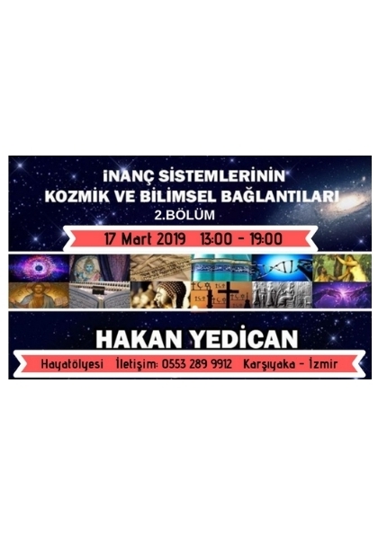 HAKAN YEDİCAN İnanç Sistemlerinin Kozmik ve Bilimsel Bağlantıları 2.Bölüm Etkinlik Afişi