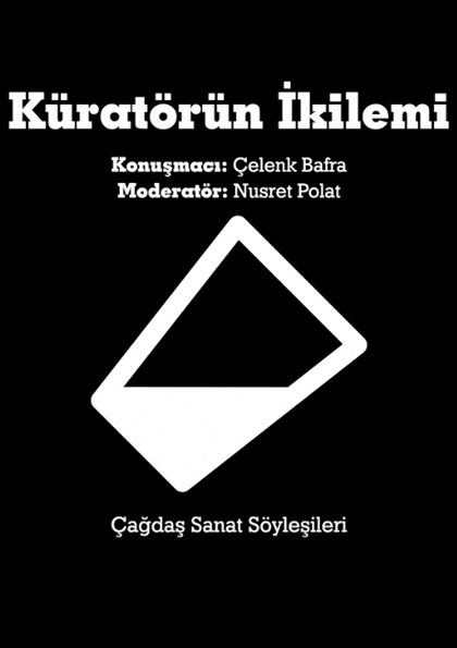 Çağdaş Sanat Söyleşileri - Küratörün İkilemi Etkinlik Afişi